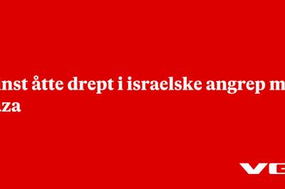 Minst åtte drept i israelske angrep mot Gaza