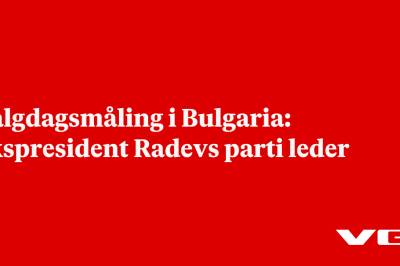 Valgdagsmåling i Bulgaria: Ekspresident Radevs parti leder