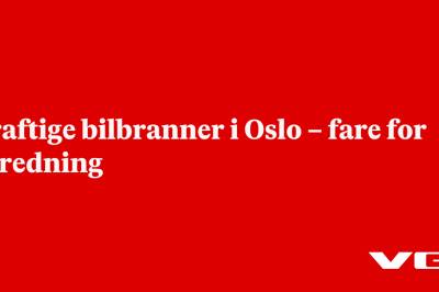 Kraftige bilbranner i Oslo – fare for spredning
