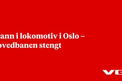 Brann i lokomotiv i Oslo – Hovedbanen stengt
