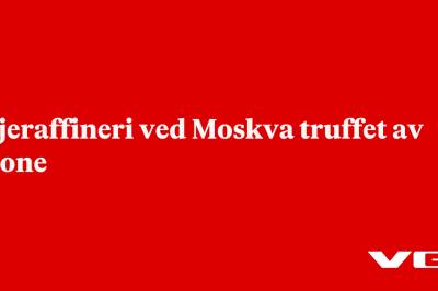 Oljeraffineri ved Moskva truffet av drone