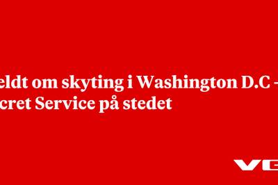 Meldt om skyting i Washington D.C – Secret Service på stedet