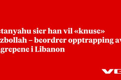 Netanyahu sier han vil «knuse» Hizbollah – beordrer opptrapping av angrepene i Libanon
