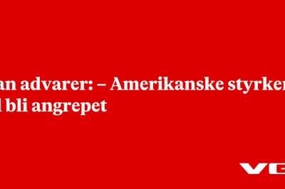 Iran advarer: – Amerikanske styrker vil bli angrepet