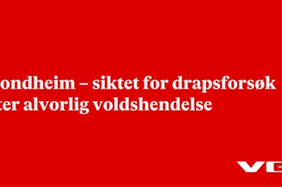 Trondheim – siktet for drapsforsøk etter alvorlig voldshendelse