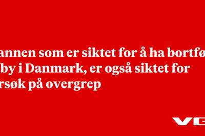 Mannen som er siktet for å ha bortført baby i Danmark, er også siktet for forsøk på overgrep