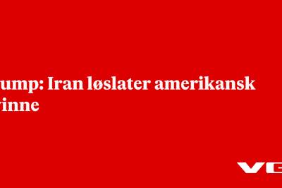 Trump: Iran løslater amerikansk kvinne