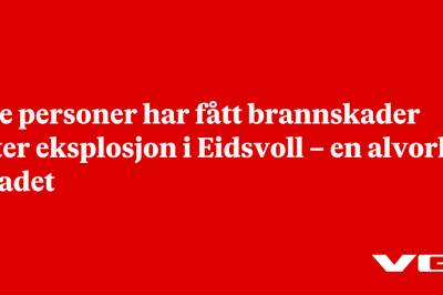 Tre personer har fått brannskader etter eksplosjon i Eidsvoll – en alvorlig skadet