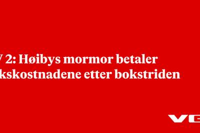 TV 2: Høibys mormor betaler sakskostnadene etter bokstriden