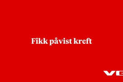 Fikk påvist kreft