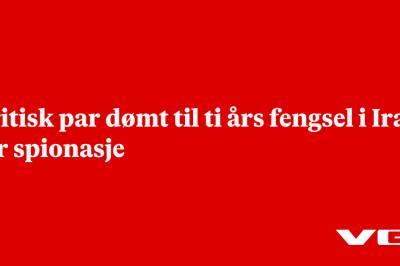 Britisk par dømt til ti års fengsel i Iran for spionasje