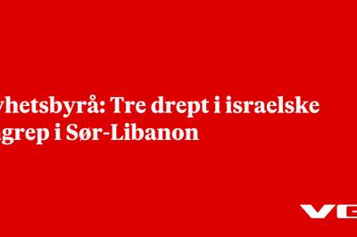 Nyhetsbyrå: Tre drept i israelske angrep i Sør-Libanon