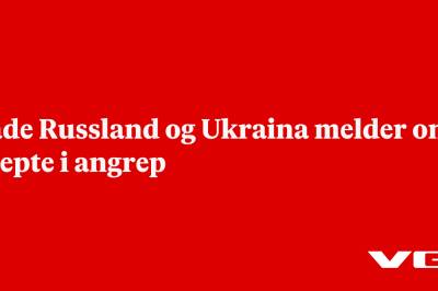 Både Russland og Ukraina melder om drepte i angrep