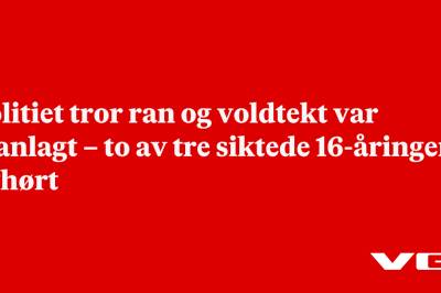 Politiet tror ran og voldtekt var planlagt – to av tre siktede 16-åringer avhørt