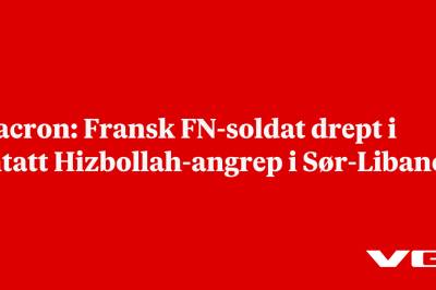 Macron: Fransk FN-soldat drept i antatt Hizbollah-angrep i Sør-Libanon