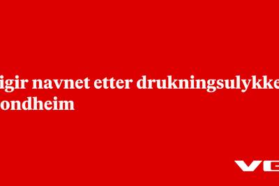 Frigir navnet etter drukningsulykke i Trondheim