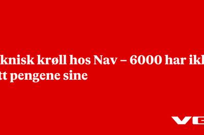 Teknisk krøll hos Nav – 6000 har ikke fått pengene sine