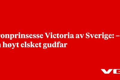 Kronprinsesse Victoria av Sverige: – En høyt elsket gudfar
